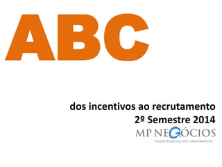 dos incentivos ao recrutamento
2º Semestre 2014
ABC
 