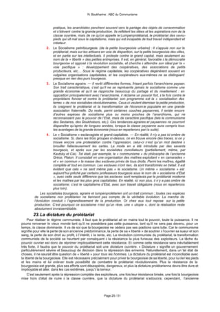 N. Boukharine : ABC du Communisme



                      pratique, les anarchistes penchent souvent vers le partage des objets de consommation
                      et s’élèvent contre la grande production. Ils reflètent les idées et les aspirations non de la
                      classe ouvrière, mais de ce qu’on appelle le Lumpenprolétariat, le prolétariat des va-nu-
                      pieds qui vit mal sous le capitalisme, mais qui est incapable de tout travail indépendant et
                      créateur.
                  2. Le Socialisme petit-bourgeois (de la petite bourgeoisie urbaine) : Il s’appuie non sur le
                      prolétariat, mais sur les artisans en voie de disparition, sur la petite bourgeoisie des villes,
                      et en partie sur les intellectuels. Il proteste contre le grand capital, mais seulement au
                      nom de la « liberté » des petites entreprises. Il est, en général, favorable à la démocratie
                      bourgeoise et opposé à la révolution socialiste, et cherche à atteindre son idéal par la «
                      voie pacifique » : développement des coopératives, des associations de petits
                      producteurs, etc… Sous le régime capitaliste, les coopératives dégénèrent souvent en
                      vulgaires organisations capitalistes, et les coopérateurs eux-mêmes ne se distinguent
                      presque en rien des purs bourgeois.
                  3. Le Socialisme agraire. — Il revêt différentes formes, frisant parfois l’anarchisme paysan.
                      Son trait caractéristique, c’est qu’il ne se représente jamais le socialisme comme une
                      grande économie et qu’il se rapproche beaucoup du partage et du nivellement : en
                      opposition principalement avec l’anarchisme, il réclame un pouvoir fort, à la fois contre le
                      propriétaire foncier et contre le prolétariat; son programme est la « socialisation des
                      terres » de nos socialistes-révolutionnaires. Ceux-ci veulent éterniser la petite production,
                      ils craignent le prolétariat et la transformation de l’économ ie populaire en une grande
                      association fraternelle. Du reste, parmi certaines couches paysannes, il existe encore
                      d’autres espèces de socialisme plus ou moins proches de l’anarchisme, qui ne
                      reconnaissent pas le pouvoir de l’Etat, mais de caractère pacifique (tels le communisme
                      des Sectaires, des Doukhobors, etc.). Ces tendances agraires et paysannes ne pourront
                      disparaître qu’après de longues années, lorsque la classe paysanne aura compris tous
                      les avantages de la grande économie (nous en reparlerons par la suite).
                  4. Le « Socialisme » esclavagiste et grand-capitaliste. — En réalité, il n’y a pas ici ombre de
                      socialisme. Si, dans les trois groupes ci-dessus, on en trouve encore des traces, si on y
                      trouve encore une protestation contre l’oppression, celui-ci n’est qu’un mot destiné à
                      brouiller fallacieusement les cartes. La mode en a été introduite par des savants
                      bourgeois, et après eux par les socialistes conciliateurs (partiellement, même, par
                      Kautsky et Cie). Tel était, par exemple, le « communisme » du philosophe de l’ancienne
                      Grèce, Platon. Il consistait en une organisation des maîtres exploitant « en camarades »
                      et « en commun » la masse des esclaves privés de tous droits. Parmi les maîtres, égalité
                      complète et tout en commun. Les esclaves n’ont rien, ils sont transformés en bétail. Il est
                      évident que cela « ne sent même pas » le socialisme. Un même « socialisme » est
                      aujourd’hui prêché par certains professeurs bourgeois sous le nom de « socialisme d’Etat
                      », avec cette seule différence que les esclaves sont remplacés par le prolétariat moderne
                      et les maîtres par les plus gros capitalistes. En réalité, ici non plus, il n’y a pas ombre de
                      socialisme; c’est le capitalisme d’Etat, avec son travail obligatoire (nous en reparlerons
                      plus loin).
             Les socialistes bourgeois, agraire et lumpenprolétarien ont un trait commun : toutes ces espèces
         de socialisme non prolétarien ne tiennent pas compte de la véritable évolution. La marche de
         l’évolution conduit à l’agrandissement de la production. Or chez eux tout repose sur la petite
         production. C’est pourquoi ce socialisme n’est qu’un rêve, une « utopie », dont la réalisation reste
         absolument invraisemblable.
        23. La dictature du prolétariat
     Pour réaliser le régime communiste, il faut que le prolétariat ait en mains tout le pouvoir, toute la puissance. Il ne
pourra renverser le vieux monde tant qu’il ne possédera pas cette puissance, tant qu’il ne sera pas devenu, pour un
temps, la classe dominante. Il va de soi que la bourgeoisie ne cédera pas ses positions sans lutte. Car le communisme
signifie pour elle la perte de son ancienne prédominance, la perte de sa « liberté » de soutirer à l’ouvrier sa sueur et son
sang, la perte de son droit au profit, à l’intérêt, à la rente, etc. La révolution communiste du prolétariat, la transformation
communiste de la société se heurtent par conséquent à la résistance la plus furieuse des exploiteurs. La tâche du
pouvoir ouvrier est donc de réprimer impitoyablement cette résistance. Et comme cette résistance sera inévitablement
très forte, il faudra que le pouvoir du prolétariat soit une dictature ouvrière. « Dictature » signifie un gouvernement
particulièrement sévère et beaucoup de décision dans la répression des ennemis. Naturellement, dans un tel état de
choses, il ne saurait être question de « liberté » pour tous les hommes. La dictature du prolétariat est inconciliable avec
la liberté de la bourgeoisie. Elle est nécessaire précisément pour priver la bourgeoisie de sa liberté, pour lui lier les pieds
et les mains et lui enlever toute possibilité de combattre le prolétariat révolutionnaire. Plus la résistance de la
bourgeoisie est grande, plus ses efforts sont désespérés, dangereux, et plus la dictature prolétarienne devra être dure et
impitoyable et aller, dans les cas extrêmes, jusqu'à la terreur.
     C’est seulement après la répression complète des exploiteurs, une fois leur résistance brisée, une fois la bourgeoisie
mise hors d’état de nuire à la classe ouvrière, que la dictature du prolétariat s’adoucira; cependant, l’ancienne




                                                           Page 25 / 51
 