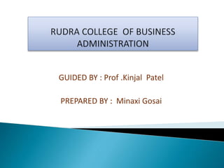 GUIDED BY : Prof .Kinjal Patel
PREPARED BY : Minaxi Gosai
 