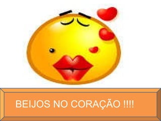 BEIJOS NO CORAÇÃO !!!! 