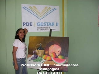 Professora IONE , coordenadora pedagógica  Do GESTAR II 