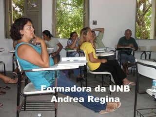 Formadora da UNB Andrea Regina 