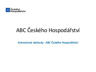 ABC Českého Hospodářství
Internetové obchody - ABC Českého Hospodářství
 