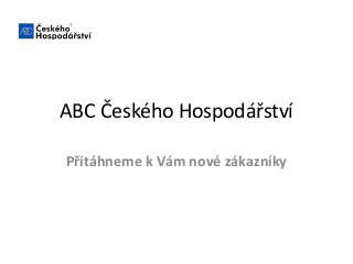 ABC Českého Hospodářství
Přitáhneme k Vám nové zákazníky
 