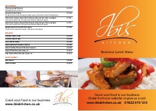 Good soul food is our business
Order from our website or give us a call
www.ibiskitchen.co.uk 01622 370 120
Business Lunch Menu
SIDE DISHES
Fried or grilled Plantain	 £2.50
Plantain fried in olive oil
Plantain in Beef Stew	 £3.50
Diced beef mixed with sweet tomato sauce stirred into diced fried plantain
Gilled Jerk Chicken Drum Sticks (Halal chicken drum sticks available)	 £1.50
Succulent chicken drum sticks marinated in tasty jerk sauce
Gilled Jerk Chicken Breast Fillet (Halal chicken breast fillet available)	 £1.50
Succulent chicken drum sticks marinated in tasty jerk sauce
Baked Salmon in Sweet Chilli Sauce	 £3.00
Fresh Salmon baked in sweet chilli sauce and lemon
DESERTS
Vanilla Cheese Cake	 £2.50
Lemon Cheese Cake	 £2.50	
Chocolate Brownie	 £2.00
Sweet Banana Pancake Crepe x2	 £2.50
Sweet Vanilla Flavour Pancake Crepe x2	 £2.50
Sweet Plain Pancake Crepe x2	 £1.99
Non-Sweet Plain Pancake Crepe x2	 £1.50
FRUIT DESERT
Berry blast	 £2.50
Fruit Cocktail	 £1.50
Good soul food is our business
www.ibiskitchen.co.uk
 