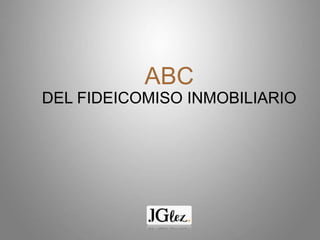 ABC
DEL FIDEICOMISO INMOBILIARIO
 