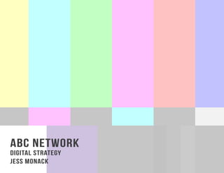 ABC Network
digital strategy
Jess MOnack
 