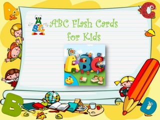 ABC Flash Cards
for Kids
 