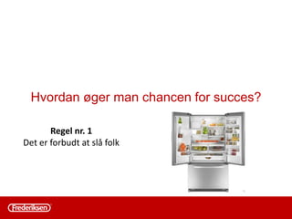 Varen har ikke
bevæget sig i 6
mdr.
Er varen berigtiget
(1)?
Ja – stop
Nej – vurder varen
Afvikle – stop IK
Afsæt lager
Promote varen
Udvikler salget sig
positivt ?
JA - Stop
Nej – Early
warning efter 9
mdr.
Afvikle – stop IK
Afsæt lager
Skaffevare - stop
Ny viden der
berigtiger varen
(1). Forsvares
(1) Hvad berigtiger opretholdelse,
liste over begrundelser:
• Tilbehør
• Konkurrence vare
 