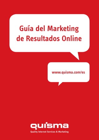 Guía del Marketing
de Resultados Online



          www.quisma.com/es
 