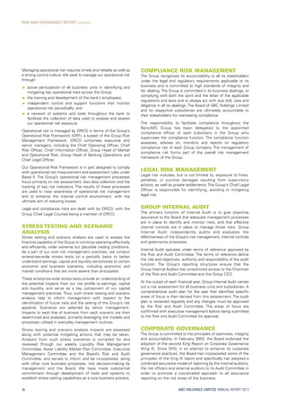 ABC HOLDINGS LIMITED ANNUAL REPORT 2013
Managing operational risk requires timely and reliable as well as
a strong control culture. We seek to manage our operational risk
through:
ââ active participation of all business units in identifying and
mitigating key operational risks across the Group;
ââ the training and development of the bank’s employees;
ââ independent control and support functions that monitor
operational risk periodically; and
ââ a network of systems and tools throughout the bank to
facilitate the collection of data used to analyse and assess
our operational risk exposure.
Operational risk is managed by ORCO in terms of the Group’s
Operational Risk Framework (ORF), a subset of the Group Risk
Management Framework. ORCO comprises executive and
senior managers, including the Chief Operating Officer, Chief
Risk Officer, Chief Information Officer, Group Head of Market
and Operational Risk, Group Head of Banking Operations and
Chief Legal Officer.
Our Operational Risk Framework is in part designed to comply
with operational risk measurement and assessment rules under
Basel II. The Group’s operational risk management processes
focus primarily on risk assessment, loss data collection and the
tracking of key risk indicators. The results of these processes
are used to raise awareness of operational risk management
and to enhance the internal control environment, with the
ultimate aim of reducing losses.
Legal and compliance risks are dealt with by ORCO, with the
Group Chief Legal Counsel being a member of ORCO.
Stress Testing and Scenario
Analysis
Stress testing and scenario analysis are used to assess the
financial capability of the Group to continue operating effectively
and efficiently under extreme but plausible trading conditions.
As a part of our core risk management practices, we conduct
enterprise-wide stress tests on a periodic basis to better
understand earnings, capital and liquidity sensitivities to certain
economic and business scenarios, including economic and
market conditions that are more severe than anticipated.
These enterprise-wide stress tests provide an understanding of
the potential impacts from our risk profile to earnings, capital
and liquidity, and serve as a key component of our capital
management practices. Thus, such stress testing and scenario
analysis help to inform management with respect to the
identification of future risks and the setting of the Group’s risk
appetite. Scenarios are selected by senior management.
Impacts to each line of business from each scenario are then
determined and analysed, primarily leveraging the models and
processes utilised in everyday management routines.
Stress testing and scenario analysis impacts are assessed
along with potential mitigating actions that may be taken.
Analysis from such stress scenarios is compiled for and
reviewed through our weekly Liquidity Risk Management
Committee, Asset Liability Market Risk Committee, Executive
Management Committee and the Board’s Risk and Audit
Committee, and serves to inform and be incorporated, along
with other core business processes, into decision-making by
management and the Board. We have made substantial
commitment through development of tools and systems to
establish stress testing capabilities as a core business process.
Compliance Risk Management
The Group recognises its accountability to all its stakeholders
under the legal and regulatory requirements applicable to its
business and is committed to high standards of integrity and
fair dealing. The Group is committed in its business dealings, to
complying with both the spirit and the letter of the applicable
regulations and laws and to always act with due skill, care and
diligence in all its dealings. The Board of ABC Holdings Limited
and its respective subsidiaries are ultimately accountable to
their stakeholders for overseeing compliance.
The responsibility to facilitate compliance throughout the
BancABC Group has been delegated to the appointed
compliance officer of each subsidiary in the Group who
supervises the compliance function. The compliance function
assesses, advises on, monitors and reports on regulatory
compliance risk of each Group company. The management of
compliance risk forms part of the overall risk management
framework of the Group.
Legal Risk Management
Legal risk includes, but is not limited to, exposure to fines,
penalties, or punitive damages resulting from supervisory
actions, as well as private settlements. The Group’s Chief Legal
Officer is responsible for identifying, avoiding or mitigating
legal risk.
Group Internal Audit
The primary function of Internal Audit is to give objective
assurance to the Board that adequate management processes
are in place to identify and monitor risks, and that effective
internal controls are in place to manage those risks. Group
Internal Audit independently audits and evaluates the
effectiveness of the Group’s risk management, internal controls
and governance processes.
Internal Audit operates under terms of reference approved by
the Risk and Audit Committee. The terms of reference define
the role and objectives, authority and responsibility of the audit
function. The Group’s reporting structures ensure that the
Group Internal Auditor has unrestricted access to the Chairman
of the Risk and Audit Committee and the Group CEO.
At the outset of each financial year, Group Internal Audit carries
out a risk assessment for all business units and subsidiaries. A
comprehensive audit plan for the year that identifies specific
areas of focus is then derived from this assessment. The audit
plan is reviewed regularly and any changes must be approved
by the Risk and Audit Committee. The areas of focus are
confirmed with executive management before being submitted
to the Risk and Audit Committee for approval.
Corporate Governance
The Group is committed to the principles of openness, integrity
and accountability. In February 2003, the Board endorsed the
adoption of the second King Report on Corporate Governance
(King II). Since 2010, in an attempt to enhance its corporate
governance practices, the Board has incorporated some of the
principles of the King III report and specifically has adopted a
combined assurance model of reporting by the internal auditors,
the risk officers and external auditors to its Audit Committee in
order to promote a coordinated approach to all assurance
reporting on the risk areas of the business.
RISK AND GOVERNANCE REPORT continued
36
 