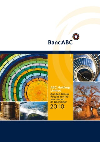 ABC Holdings 	
Limited
	 Audited Group
Results for the
year ended
31 December
2010
 