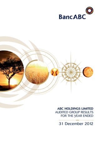 ABC Holdings Limited
Audited Group Results
for the year ended
31 December 2012
 