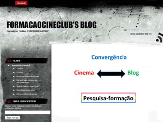 Convergência Cinema Blog Pesquisa-formação 