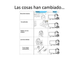 Las cosas han cambiado…
 