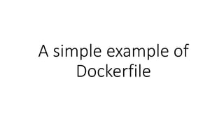A simple example of
Dockerfile
 