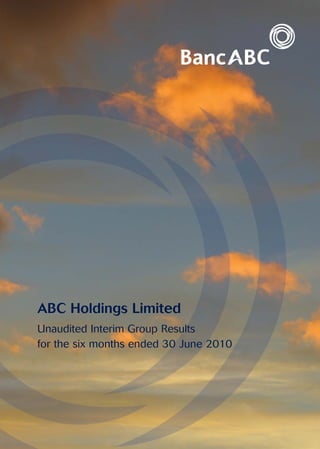 ABC Holdings Limited
Unaudited Interim Group Results
for the six months ended 30 June 2010
 