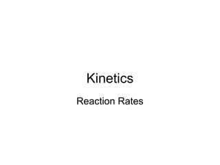 Kinetics
Reaction Rates
 