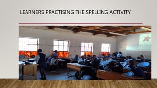 LEARNERS PRACTISING THE SPELLING ACTIVITY
 