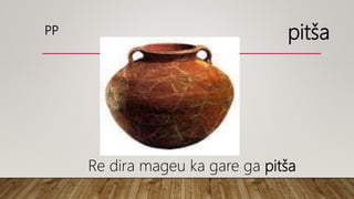 PP pitša
Re dira mageu ka gare ga pitša
 