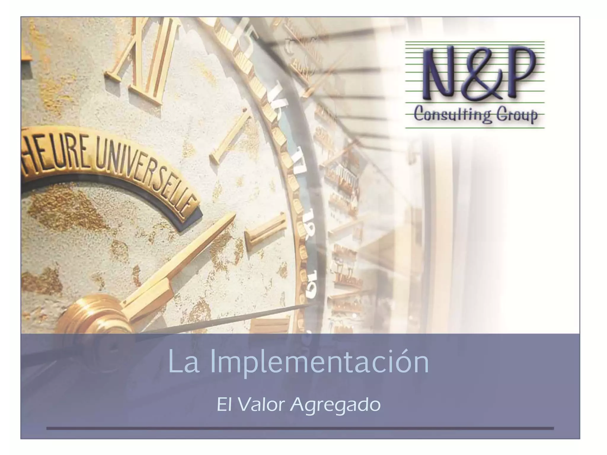 La Implementación
   El Valor Agregado
 