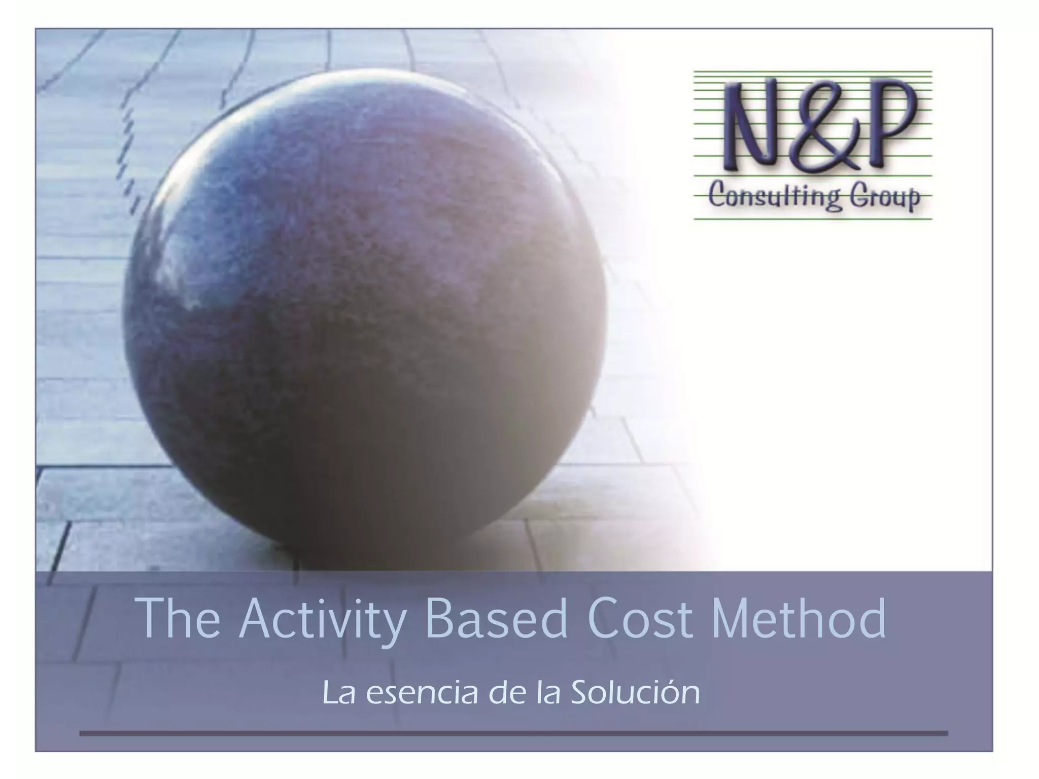 The Activity Based Cost Method
       La esencia de la Solución
 