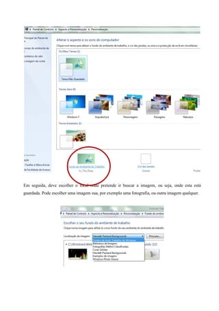 Em seguida, deve escolher o local onde pretende ir buscar a imagem, ou seja, onde esta está
guardada. Pode escolher uma imagem sua, por exemplo uma fotografia, ou outra imagem qualquer.

 