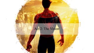Act 2: The Vision
 