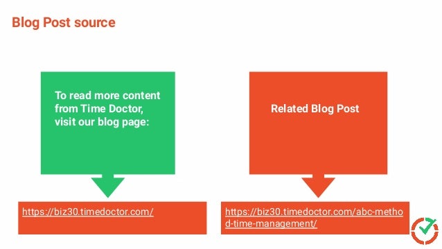 Establish Accountability
Escalate Issues Faster
Blog Post source
To read more content
from Time Doctor,
visit our blog page:
Related Blog Post
https://biz30.timedoctor.com/abc-metho
d-time-management/
https://biz30.timedoctor.com/
 