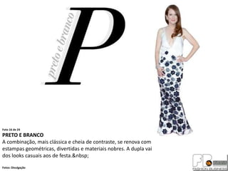 Foto 16 de 24
PRETO E BRANCO
A combinação, mais clássica e cheia de contraste, se renova com
estampas geométricas, divertidas e materiais nobres. A dupla vai
dos looks casuais aos de festa.&nbsp;
Fotos: Divulgação
 