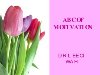 ABC OF MOTIVATION DR LEE OI WAH 