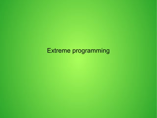 Extreme programming
 