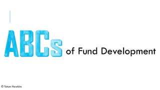of Fund Development
© Tatum Hawkins
 