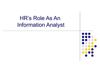 HR’s Role As An  Information Analyst 