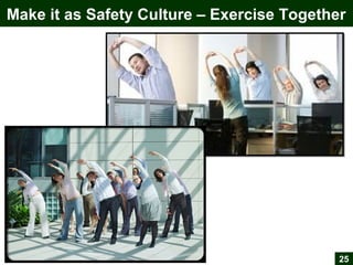 Make it as Safety Culture – Exercise Together
25
 