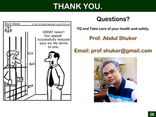 THANK YOU.
28
Questions?
TQ and Take care of your health and safety.
Prof. Abdul Shukor
Email: prof.shukor@gmail.com
 