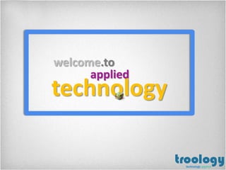 technology
welcome.to
applied
 