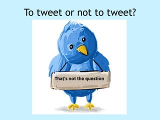 To tweet or not to tweet? 
 