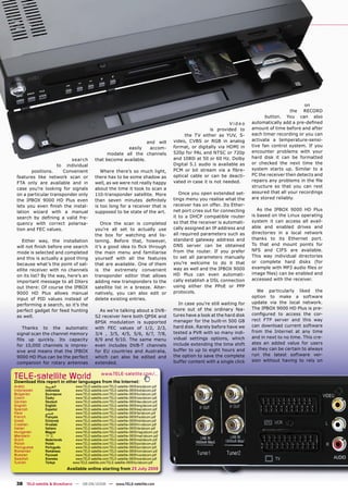 on
                                                                                                                                                   the RECORD
                                                                                                                                       button. You can also
                                                                                                                      Video      automatically add a pre-deﬁned
                                                                                                              is provided to     amount of time before and after
                                                                                                 the TV either as YUV, S-        each timer recording or you can
                                                                                            video, CVBS or RGB in analog         activate a temperature-sensi-
                                                                     and will
                                                                                            format, or digitally via HDMI in     tive fan control system. If you
                                                            easily    accom-
                                                                                            520p for PAL and NTSC or 720p        encounter problems with your
                                                    modate all the channels
                                                                                            and 1080i at 50 or 60 Hz. Dolby      hard disk it can be formatted
                          search              that become available.
                                                                                            Digital 5.1 audio is available as    or checked the next time the
                         to
                        individual
                                                                                            PCM or bit stream via a ﬁbre-        system starts up. Similar to a
        positions.    Convenient                 Where there’s so much light,
                                                                                            optical cable or can be deacti-      PC the receiver then detects and
 features like network scan or                there has to be some shadow as
                                                                                            vated in case it is not needed.      repairs any problems in the ﬁle
 FTA only are available and in                well, as we were not really happy
                                                                                                                                 structure so that you can rest
 case you’re looking for signals              about the time it took to scan a
                                                                                               Once you open extended set-       assured that all your recordings
 on a particular transponder only             110-transponder satellite. More
                                                                                            tings menu you realise what the      are stored reliably.
 the IPBOX 9000 HD Plus even                  than seven minutes deﬁnitely
 lets you even ﬁnish the instal-              is too long for a receiver that is            receiver has on offer. Its Ether-
                                                                                            net port cries out for connecting       As the IPBOX 9000 HD Plus
 lation wizard with a manual                  supposed to be state of the art.
                                                                                            it to a DHCP compatible router       is based on the Linux operating
 search by deﬁning a valid fre-
                                                                                            so that the receiver is automati-    system it can access all avail-
 quency with correct polarisa-                   Once the scan is completed
                                                                                            cally assigned an IP address and     able and enabled drives and
 tion and FEC values.                         you’re all set to actually use
                                                                                            all required parameters such as      directories in a local network
                                              the box for watching and lis-
                                                                                            standard gateway address and         thanks to its Ethernet port.
    Either way, the installation              tening. Before that, however,
                                                                                            DNS server can be obtained           To that end mount points for
 will not ﬁnish before one search             it’s a good idea to ﬂick through
                                                                                            from the router. If you prefer       NFS and CIFS are available.
 mode is selected and completed               the main menu and familiarise
                                                                                            to set all parameters manually       This way individual directories
 and this is actually a good thing            yourself with all the features
                                                                                            you’re welcome to do it that         or complete hard disks (for
 because what’s the point of sat-             that are available. One of them
                                                                                            way as well and the IPBOX 9000       example with MP3 audio ﬁles or
 ellite receiver with no channels             is the extremely convenient
                                                                                            HD Plus can even automati-           image ﬁles) can be enabled and
 on its list? By the way, here’s an           transponder editor that allows
                                                                                            cally establish a DSL connection     accessed with the receiver.
 important message to all DXers               adding new transponders to the
 out there: Of course the IPBOX               satellite list in a breeze. Alter-            using either the PPoE or PPP
                                                                                            protocols.                              We particularly liked the
 9000 HD Plus allows manual                   natively, you can also edit or
                                                                                                                                 option to make a software
 input of PID values instead of               delete existing entries.
                                                                                              In case you’re still waiting for   update via the local network.
 performing a search, so it’s the
                                                                                            more out of the ordinary fea-        The IPBOX 9000 HD Plus is pre-
 perfect gadget for feed hunting                As we’re talking about a DVB-
                                                                                            tures have a look at the hard disk   conﬁgured to access the cor-
 as well.                                     S2 receiver here both QPSK and
                                                                                            manager for the built-in 500 GB      rect FTP server and this way
                                              8PSK modulation is supported
                                                                                            hard disk. Rarely before have we     can download current software
    Thanks to the automatic                   with FEC values of 1/2, 2/3,
                                                                                            tested a PVR with so many indi-      from the Internet at any time
 signal scan the channel memory               3/4 , 3/5, 4/5, 5/6, 6/7, 7/8,
                                                                                            vidual settings options, which       and in next to no time. This cre-
 ﬁlls up quickly. Its capacity                8/9 and 9/10. The same menu
                                                                                            include extending the time shift     ates an added value for users
 for 10,000 channels is impres-               even includes DVB-T channels
                                                                                            buffer to up to eight hours and      as they can be certain to always
 sive and means that the IPBOX                for EU countries and Australia,
                                                                                            the option to save the complete      run the latest software ver-
 9000 HD Plus can be the perfect              which can also be edited and
                                                                                            buffer content with a single click   sion without having to rely on
 companion for rotary antennas                extended.


TELE-satellite World                              www.TELE-satellite.com/...
Download this report in other languages from the Internet:
Arabic         ‫ﺍﻟﻌﺮﺑﻴﺔ‬           www.TELE-satellite.com/TELE-satellite-0809/ara/abcom.pdf
Indonesian     Indonesia         www.TELE-satellite.com/TELE-satellite-0809/bid/abcom.pdf
Bulgarian      Български         www.TELE-satellite.com/TELE-satellite-0809/bul/abcom.pdf
Czech          Česky             www.TELE-satellite.com/TELE-satellite-0809/ces/abcom.pdf
German         Deutsch           www.TELE-satellite.com/TELE-satellite-0809/deu/abcom.pdf
English        English           www.TELE-satellite.com/TELE-satellite-0809/eng/abcom.pdf
Spanish        Español           www.TELE-satellite.com/TELE-satellite-0809/esp/abcom.pdf
Farsi          ‫ﻓﺎﺭﺳﻲ‬             www.TELE-satellite.com/TELE-satellite-0809/far/abcom.pdf
French         Français          www.TELE-satellite.com/TELE-satellite-0809/fra/abcom.pdf
Greek          Ελληνικά          www.TELE-satellite.com/TELE-satellite-0809/hel/abcom.pdf
Croatian       Hrvatski          www.TELE-satellite.com/TELE-satellite-0809/hrv/abcom.pdf
Italian        Italiano          www.TELE-satellite.com/TELE-satellite-0809/ita/abcom.pdf
Hungarian      Magyar            www.TELE-satellite.com/TELE-satellite-0809/mag/abcom.pdf
Mandarin       中文                www.TELE-satellite.com/TELE-satellite-0809/man/abcom.pdf
Dutch          Nederlands        www.TELE-satellite.com/TELE-satellite-0809/ned/abcom.pdf
Polish         Polski            www.TELE-satellite.com/TELE-satellite-0809/pol/abcom.pdf
Portuguese     Português         www.TELE-satellite.com/TELE-satellite-0809/por/abcom.pdf
Romanian       Românesc          www.TELE-satellite.com/TELE-satellite-0809/rom/abcom.pdf
Russian        Русский           www.TELE-satellite.com/TELE-satellite-0809/rus/abcom.pdf
Swedish        Svenska           www.TELE-satellite.com/TELE-satellite-0809/sve/abcom.pdf
Turkish        Türkçe           www.TELE-satellite.com/TELE-satellite-0809/tur/abcom.pdf
                              Available online starting from 25 July 2008


 38 TELE-satellite & Broadband — 08-09/2008 — www.TELE-satellite.com
 