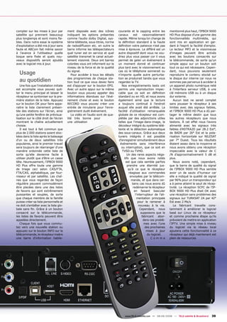 compter sur les mises à jour par          ment disposée avec des icônes         courante et le zapping entre les          mentionné plus haut, l'IPBOX 9000
satellite qui prennent beaucoup           indiquant les options présentes       canaux       est      raisonnablement     HD Plus dispose d’une gamme des
plus longtemps et sont moins ﬁa-          comme l'audio dolby Digital, sys-     rapide. Même lorsqu’on change de          fonctionnalités multimédia, qui
bles. Dans notre essai le système         tème télétexte, sous-titres, norme    la déﬁnition standard à la haute          sont mis en application en gar-
d'exploitation a été mis à jour sans      de radiodiffusion etc. en outre la    déﬁnition votre patience n'est pas        dant à l'esprit la facilité d'emploi.
faute et ABCom fait même savoir           barre informe les téléspectateurs     mise à épreuve. Le différé est un         Le lecteur MP3 et la visionneuse
à l'avance à l'utilisateur quelle         quel tuner est en service et quel     autre dispositif dont vous ne vou-        d'images peuvent être activés
boque sera ﬁxée et quels nou-             satellite transmet le canal actuel-   driez plus vous passer cor il vous        avec les boutons consacrés sur
veaux dispositifs seront ajoutés          lement visionné. Deux ont barres      permet de geler un événement à            la télécommande, de sorte qu'un
avec le logiciel mis à jour.              colorées vous ont informent sur le    un moment donné et continuer              simple appui sur un bouton soit
                                          niveau de la force et de la qualité   plus tard avec le visionnement au         tout ce qui est nécessaire. Cepen-

  Usage                                   du signal.
                                             Pour accéder à tous les détails
                                                                                cas où le téléphone sonnerait ou
                                                                                n'importe quelle autre perturba-
                                                                                                                          dant, nous pouvions seulement
                                                                                                                          reproduire le contenu stocké sur

  au quotidien                            des programmes de chaque sta-
                                          tion tout ce que vous devez faire
                                                                                tion se produirait tandis que vous
                                                                                regardez la TV.
                                                                                                                          le disque dur interne car nous ne
                                                                                                                          sommes pas parvenus à accéder à
   Une fois que l'installation initiale   est d'appuyer sur le bouton EPG.         Nos enregistrements tests ont          un appareil photo numérique relié
est accomplie vous pouvez quit-           Avec un autre appui sur le même       permis une reproduction impec-            à l'interface serveur USB, à une
ter le menu principal et laisser le       bouton vous pouvez appeler des        cable que ce soit en déﬁnition            clé mémoire USB ou à un disque
récepteur se syntoniser sur la pre-       informations étendues sur l'évé-      standard ou en HD, et nous avons          dur externe.
mière station de la liste. Appuyez        nement choisi et avec le bouton       également aimé que la lecture                Aucun test ne serait complet
sur le bouton OK pour faire appa-         RECORD vous pouvez créer une          a toujours continué à l’endroit           sans pousser le récepteur à ses
raitre la liste clairement présen-        entrée de minuterie pour l'enre-      auquel elle avait été arrêtée. La         limites avec des signaux faibles,
tée des stations sur l'écran, ainsi       gistrement dudit événement.           facilité d'utilisation remarquable        et l’IPBOX 9000 HD Plus a dû par-
qu’une petite fenêtre de prévisua-           La vidéo et l'audio sont de qua-   globale de ce récepteur est com-          tager le même destin que tous
lisation sur le côté droit de l'écran     lité très bonne pour                  plétée par des adjonctions utiles         les autres récepteurs que nous
montrant la chaîne actuellement           une utilisation                       telles que l'image-dans-image, le         testons. À cet effet nous l'avons
choisie.                                                                        décodeur intégré du système télé-         alimenté avec les signaux très
   Il est tout à fait commun que                                                texte et la détection automatique         faibles d'ASTRA2D par 28.2 Est°,
plus de 2.000 stations soient stoc-                                             des sous-canaux. Grâce aux deux           de BADR par 26° Est et la pola-
kées dans la liste après le balayage                                            tuners intégrés il est possible           risation horizontale sur NILESAT
d'un ou de deux satellites très                                                  d'enregistrer simultanément deux         par 7° Ouest. Tous les résultats
populaires, ainsi le premier travail                                              événements sans interférence            étaient assez dans la moyenne et
sera toujours de réarranger d'une                                                  ou interruption, que ce soit en        nous avons obtenu une réception
manière ordonnée cette liste de                                                    TVSD ou TVHD.                          impeccable avec la valeur de C
sorte qu'elle devienne facile à                                                         Un des rares aspects néga-        /N d’approximativement 5 dB et
utiliser plutôt que d’être un casse                                                  tifs que nous avons notés            plus.
tête. Heureusement, l'IPBOX 9000                                                       est que cela semble parfois           Nous avons noté, cependant,
HD Plus offre toute une gamme                                                           prendre une éternité jus-         que la barre de qualité du signal
de triage ceci selon CAS/FTA,                                                            qu'à ce que le récepteur         de l'IPBOX 9000 HD Plus semble
FTA/CAS, alphabétique, par four-                                                         réagisse aux commandes           avoir un de sauts d’humeur car
nisseur et par satellite. Les chaî-                                                       envoyées par la télécom-        elle a indiqué la qualité de signal
nes que vous regardez de façon                                                             mande, et que dans cer-        par 96% pour un transpondeur qui
régulière peuvent commodément                                                               tains cas nous avons dû       a à peine atteint le seuil de récep-
être placées dans une des listes                                                             redémarrer le récepteur      tivité. La réception SCPC de l'IP-
de favoris qui sont extrêmement                                                               en faisant basculer         BOX 9000 HD Plus était OK avec
puissantes et souples, de sorte                                                                l’interrupteur de l’ali-   une réception sans problèmes des
que chaque membre de la famille                                                                  mentation principale     signaux sur TURKSAT 2A par 42°
puisse créer sa liste personnelle et                                                              pour le ramener à       Est avec 2 Ms/s
ne doit s’embêter avec la liste glo-                                                              nouveau à la vie.          Le fabricant travaille cons-
bale sans ﬁn. Grâce à un bouton                                                                    Cependant, nous        tamment à améliorer le logiciel
consacré sur la télécommande,                                                                       supposons que le      basé sur Linux de ce récepteur
les listes de favoris peuvent être                                                                   fabricant abor-      et comme prochaine étape qu'ils
appelées directement.                                                                                 dera ces problè-    prévoient de mettre en application
   Chaque fois que vous commu-                                                                         mes avec l’une     l’IPTV. Une simple mise à niveau
tez vers une nouvelle station ou                                                                        des prochaines    du logiciel via le réseau local
appuyez sur le bouton INFO sur la                                                                        mises à jour     ajoutera cette fonctionnalité à ce
télécommande, le récepteur insère                                                                         du logiciel.    récepteur qui déjà maintenant est
une barre d'information habile-                                                                             Comme         plein de ressources




                                                                                     www.TELE-satellite.com — 08-09/2008 — TELE-satellite & Broadband      39
 