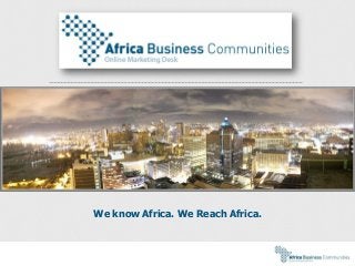 We know Africa. We Reach Africa.
 