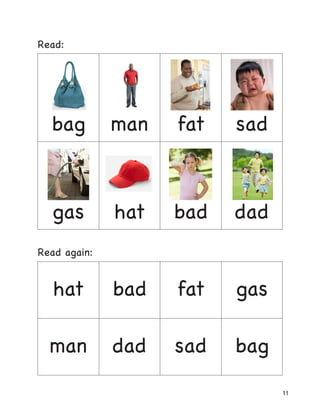 11
Read:
bag man fat sad
gas hat bad dad
Read again:
hat bad fat gas
man dad sad bag
 