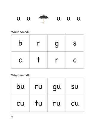18
u u u u u
What sound?
b r g s
c t r c
What sound?
bu ru gu su
cu tu ru cu
 