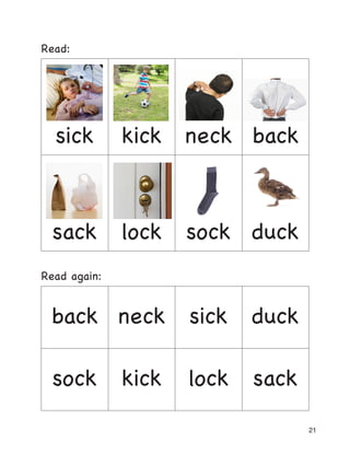21
Read:
sick kick neck back
sack lock sock duck
Read again:
back neck sick duck
sock kick lock sack
 