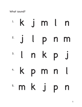 5
What sound?
1.
k j m l n
2.
j l p n m
3.
l n k p j
4.
k p m n l
5.
m k j p n
 