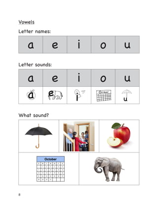 8
Vowels
Letter names:
a e i o u
Letter sounds:
a e i o u
What sound?
 
