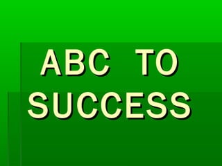 ABC TOABC TO
SUCCESSSUCCESS
 