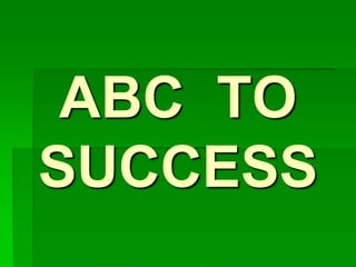 ABC TO
SUCCESS
 