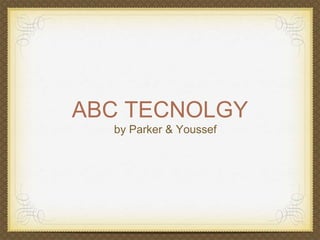 ABC TECNOLGY 
by Parker & Youssef 
 