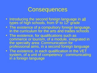 Consequences
• Introducing the second foreign language in all
types of high schools, from 9th
to 12th
grade
• The existenc...